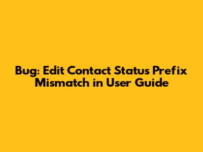 Bug: Edit Contact Status Prefix Mismatch in User Guide