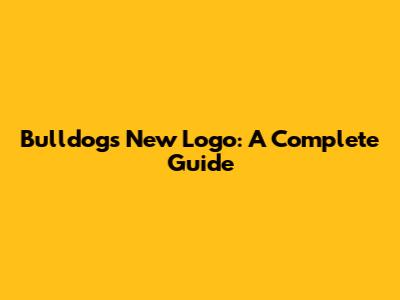 Bulldogs New Logo: A Complete Guide