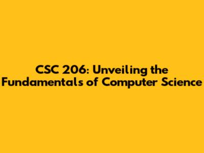 CSC 206: Unveiling the Fundamentals of Computer Science