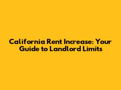 California Rent Increase: Your Guide to Landlord Limits