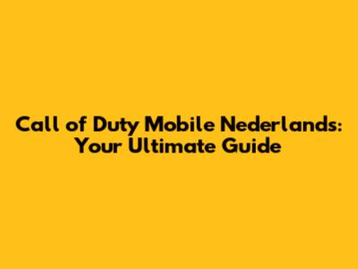 Call of Duty Mobile Nederlands: Your Ultimate Guide
