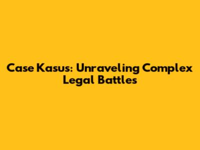 Case Kasus: Unraveling Complex Legal Battles