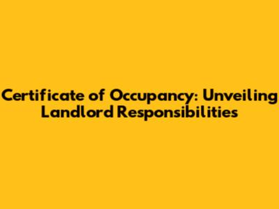 Certificate of Occupancy: Unveiling Landlord Responsibilities