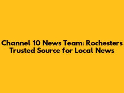 Channel 10 News Team: Rochester's Trusted Source for Local News