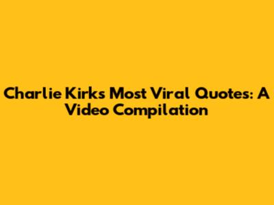 Charlie Kirk's Most Viral Quotes: A Video Compilation