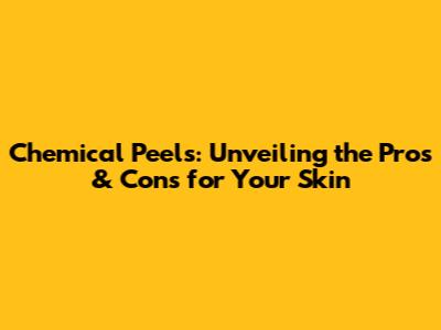 Chemical Peels: Unveiling the Pros & Cons for Your Skin