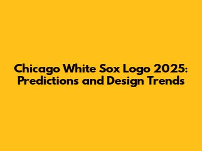 Chicago White Sox Logo 2025: Predictions and Design Trends