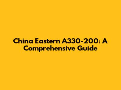 China Eastern A330-200: A Comprehensive Guide