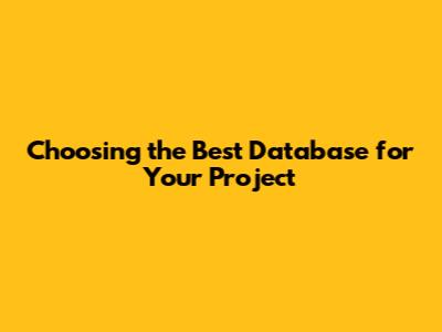 Choosing the Best Database for Your Project