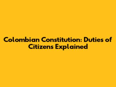 Colombian Constitution: Duties of Citizens Explained