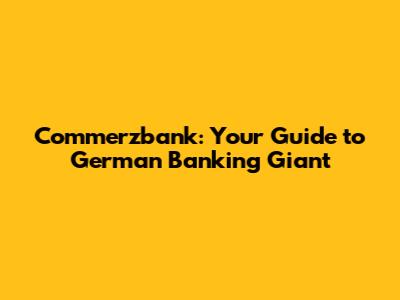 Commerzbank: Your Guide to German Banking Giant