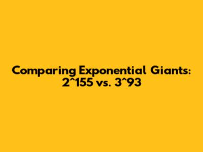 Comparing Exponential Giants: 2^155 vs. 3^93