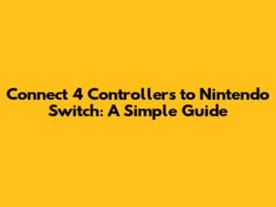 Connect 4 Controllers to Nintendo Switch: A Simple Guide