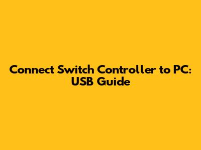 Connect Switch Controller to PC: USB Guide