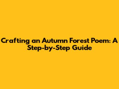 Crafting an Autumn Forest Poem: A Step-by-Step Guide