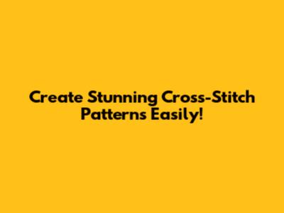 Create Stunning Cross-Stitch Patterns Easily!
