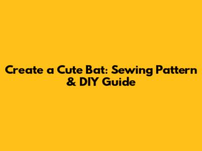 Create a Cute Bat: Sewing Pattern & DIY Guide