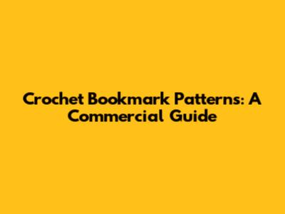 Crochet Bookmark Patterns: A Commercial Guide
