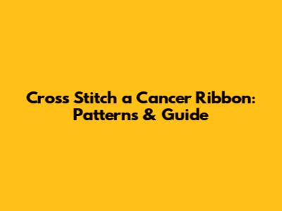 Cross Stitch a Cancer Ribbon: Patterns & Guide