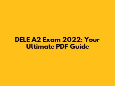 DELE A2 Exam 2022: Your Ultimate PDF Guide