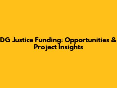 DG Justice Funding: Opportunities & Project Insights