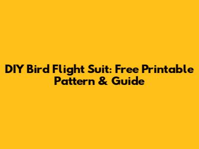 DIY Bird Flight Suit: Free Printable Pattern & Guide