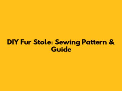 DIY Fur Stole: Sewing Pattern & Guide