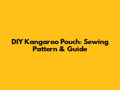 DIY Kangaroo Pouch: Sewing Pattern & Guide