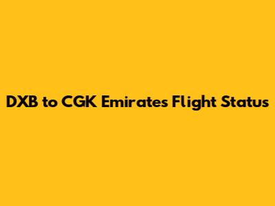 DXB to CGK Emirates Flight Status
