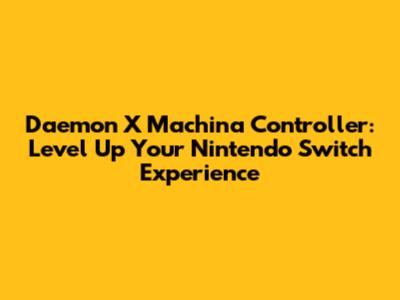 Daemon X Machina Controller: Level Up Your Nintendo Switch Experience