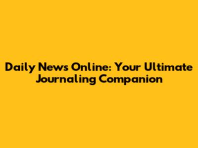 Daily News Online: Your Ultimate Journaling Companion