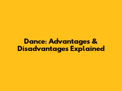 Dance: Advantages & Disadvantages Explained