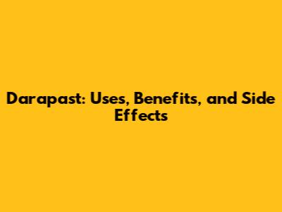 Darapast: Uses, Benefits, and Side Effects