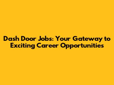 Dash Door Jobs: Your Gateway to Exciting Career Opportunities
