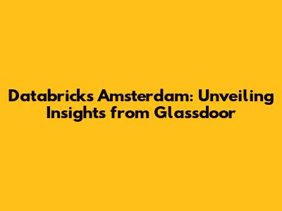 Databricks Amsterdam: Unveiling Insights from Glassdoor