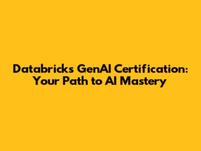 Databricks GenAI Certification: Your Path to AI Mastery