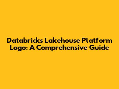 Databricks Lakehouse Platform Logo: A Comprehensive Guide