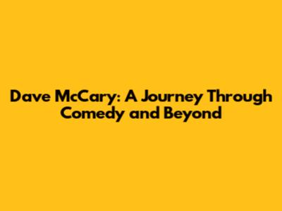 Dave McCary: A Journey Through Comedy and Beyond
