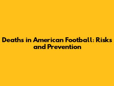 Deaths in American Football: Risks and Prevention