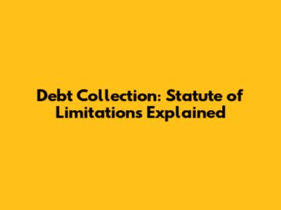 Debt Collection: Statute of Limitations Explained
