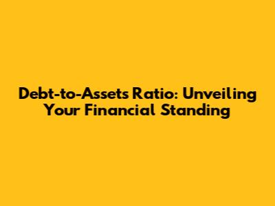 Debt-to-Assets Ratio: Unveiling Your Financial Standing