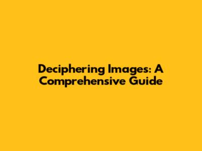 Deciphering Images: A Comprehensive Guide