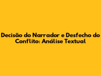 Decisão do Narrador e Desfecho do Conflito: Análise Textual