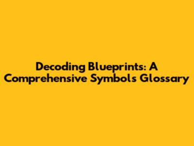 Decoding Blueprints: A Comprehensive Symbols Glossary
