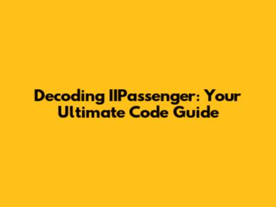 Decoding IIPassenger: Your Ultimate Code Guide