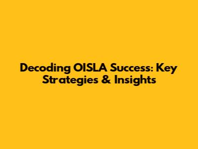 Decoding OISLA Success: Key Strategies & Insights
