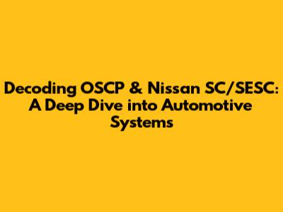 Decoding OSCP & Nissan SC/SESC: A Deep Dive into Automotive Systems