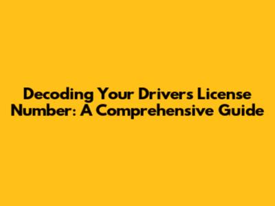 Decoding Your Driver's License Number: A Comprehensive Guide