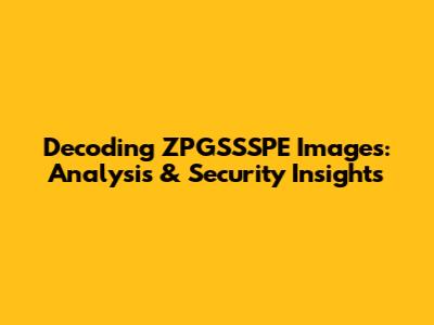 Decoding ZPGSSSPE Images: Analysis & Security Insights
