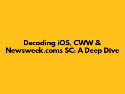 Decoding iOS, CWW & Newsweek.com's SC: A Deep Dive